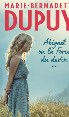 Abigael ou la force du destin T2 Marie-Bernadette DUPUY