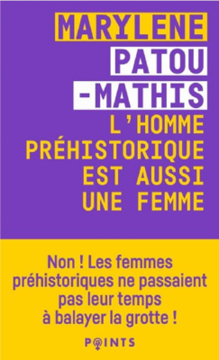 L HOMME PREHISTORIQUE EST AUSSI UNE FEMME de PATOU-MATHIS M.