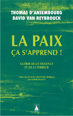 LA PAIX CA S'APPREND ! - GUERIR DE LA VIOLENCE ET DE LA TERREUR de VAN REYBROUCK