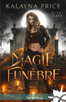 ALEX CRAFT - T01 - MAGIE FUNEBRE - ALEX CRAFT, T1 de PRICE KALAYNA