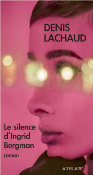 LE SILENCE D'INGRID BERGMAN de LACHAUD DENIS