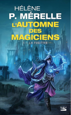 L'AUTOMNE DES MAGICIENS, T1 : LA FUGITIVE de P. MERELLE HELENE